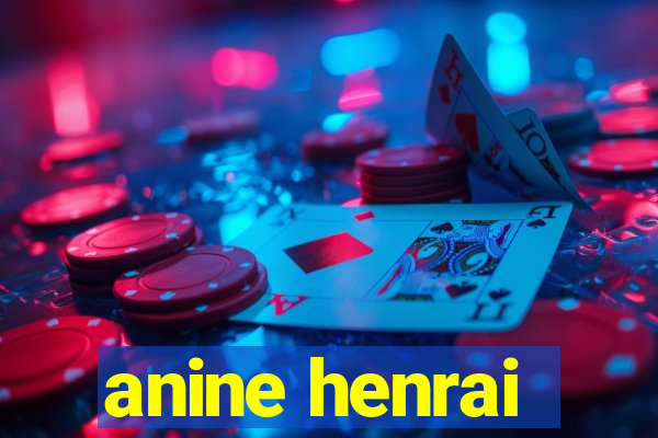 anine henrai